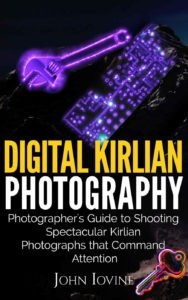 Digital Kirlian Photography: Photographer's Guide for Shooting Spectacular Kirlian Photographs that Command Attention