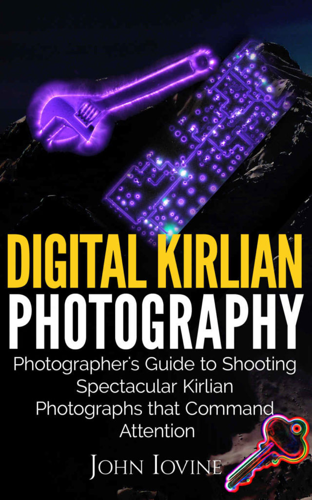Digital Kirlian Photography: Photographer's Guide for Shooting Spectacular Kirlian Photographs that Command Attention